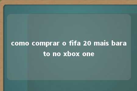 como comprar o fifa 20 mais barato no xbox one