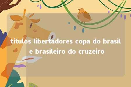 títulos libertadores copa do brasil e brasileiro do cruzeiro