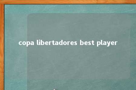 copa libertadores best player