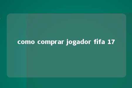 como comprar jogador fifa 17