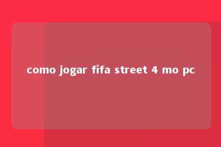 como jogar fifa street 4 mo pc