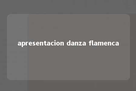 apresentacion danza flamenca