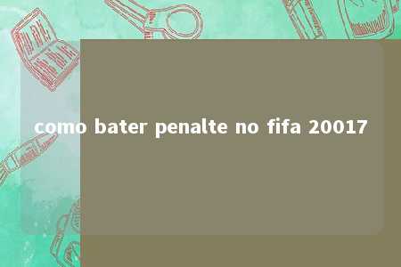 como bater penalte no fifa 20017