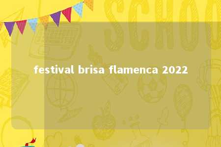 festival brisa flamenca 2022