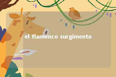 el flamenco surgimento