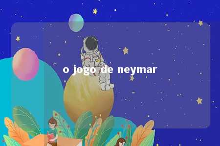 o jogo de neymar