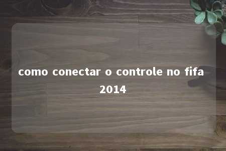 como conectar o controle no fifa 2014