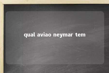 qual aviao neymar tem