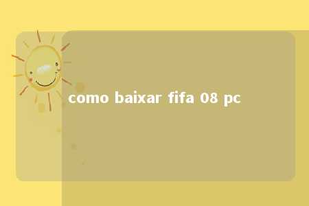 como baixar fifa 08 pc