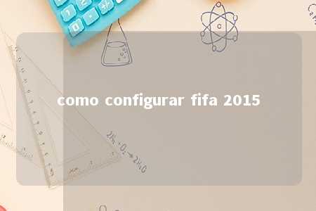 como configurar fifa 2015