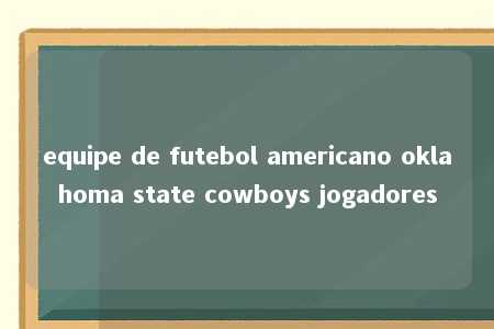 equipe de futebol americano oklahoma state cowboys jogadores