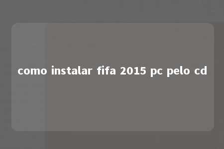 como instalar fifa 2015 pc pelo cd