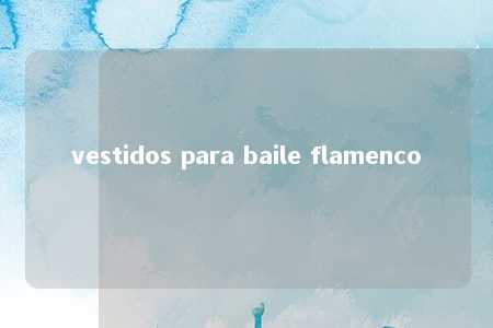 vestidos para baile flamenco