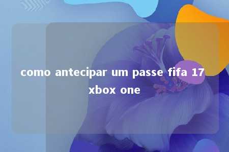 como antecipar um passe fifa 17 xbox one