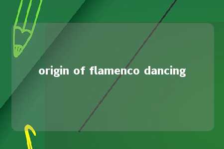 origin of flamenco dancing