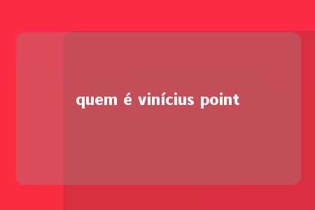 quem é vinícius point