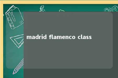 madrid flamenco class