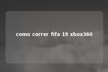 como correr fifa 19 xbox360