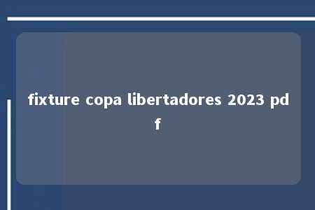 fixture copa libertadores 2023 pdf