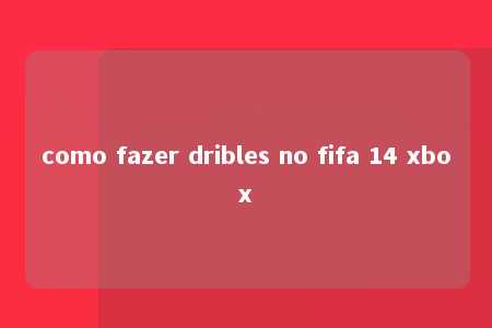 como fazer dribles no fifa 14 xbox