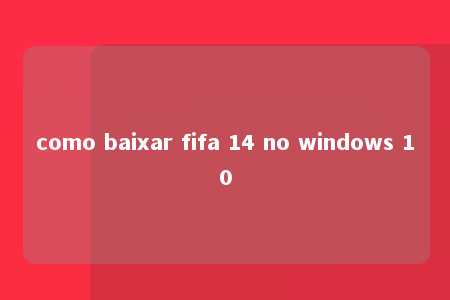 como baixar fifa 14 no windows 10