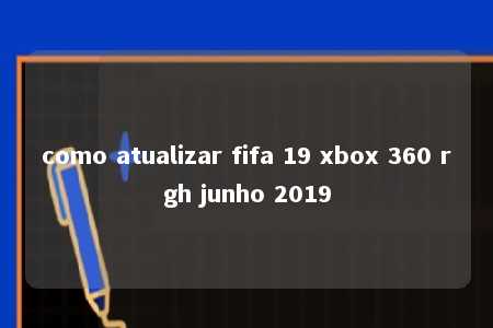 como atualizar fifa 19 xbox 360 rgh junho 2019