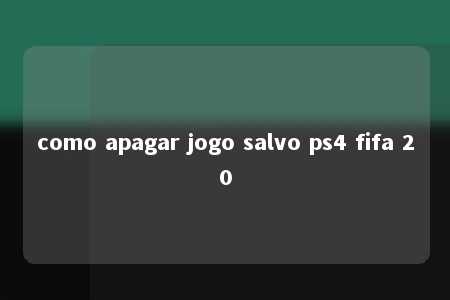 como apagar jogo salvo ps4 fifa 20