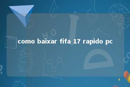 como baixar fifa 17 rapido pc