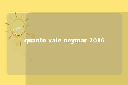 quanto vale neymar 2016