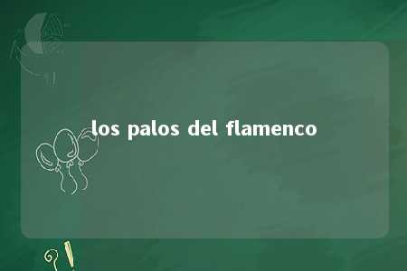 los palos del flamenco