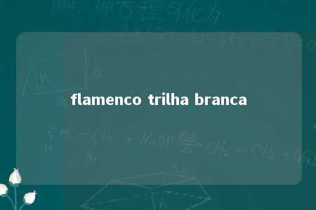 flamenco trilha branca