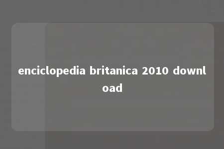 enciclopedia britanica 2010 download