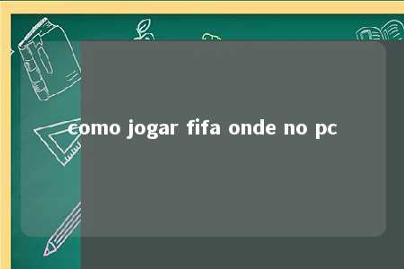 como jogar fifa onde no pc