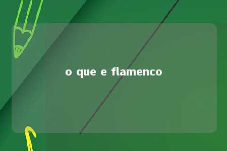 o que e flamenco