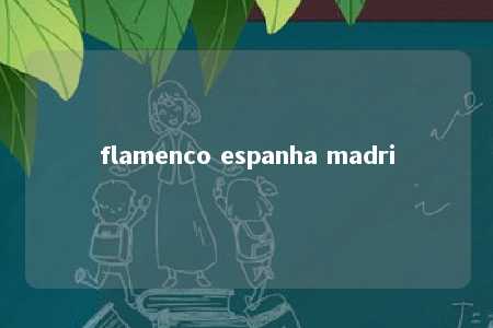 flamenco espanha madri