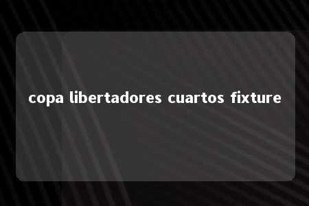 copa libertadores cuartos fixture