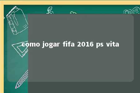 como jogar fifa 2016 ps vita