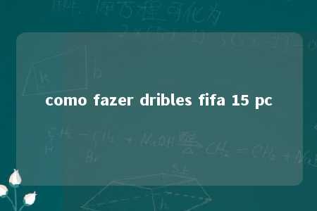 como fazer dribles fifa 15 pc