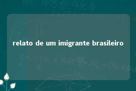 relato de um imigrante brasileiro