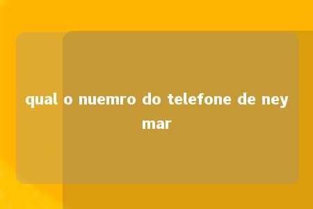 qual o nuemro do telefone de neymar