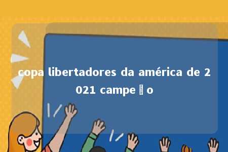 copa libertadores da américa de 2021 campeão