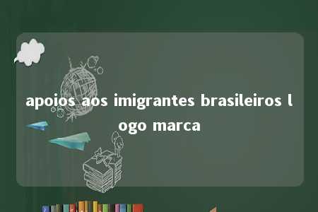 apoios aos imigrantes brasileiros logo marca