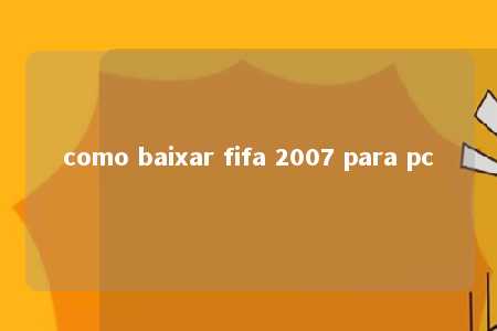 como baixar fifa 2007 para pc