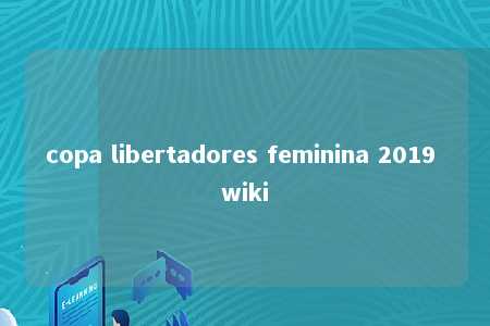 copa libertadores feminina 2019 wiki