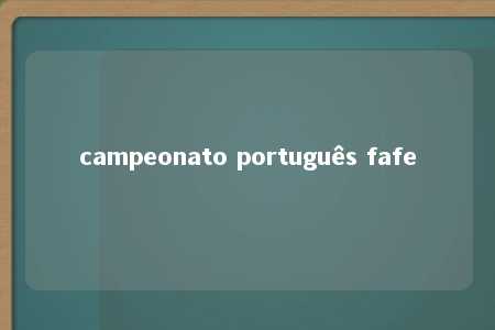 campeonato português fafe