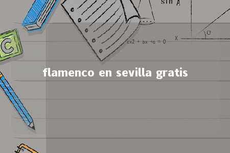 flamenco en sevilla gratis