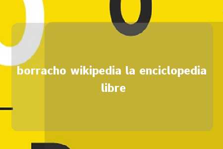 borracho wikipedia la enciclopedia libre