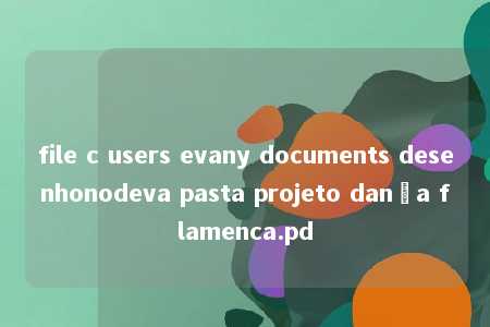 file c users evany documents desenhonodeva pasta projeto dança flamenca.pd