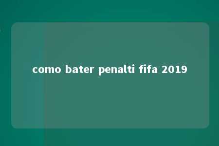 como bater penalti fifa 2019