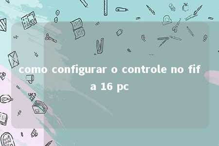 como configurar o controle no fifa 16 pc